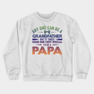 Any One Can Be A GrandFather But It Takes Some One Very Special To Be A Papa Crewneck Sweatshirt